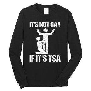 Funny It Is Not Gay If It Is TSA Security Long Sleeve Shirt