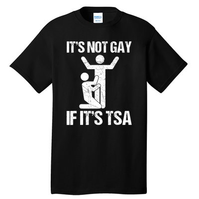 Funny It Is Not Gay If It Is TSA Security Tall T-Shirt