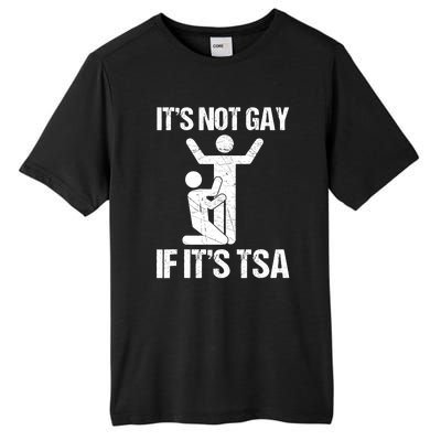 Funny It Is Not Gay If It Is TSA Security Tall Fusion ChromaSoft Performance T-Shirt