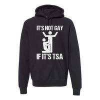 Funny It Is Not Gay If It Is TSA Security Premium Hoodie