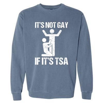 Funny It Is Not Gay If It Is TSA Security Garment-Dyed Sweatshirt