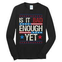 Funny Is It Bad Enough Yet Patriotic Political Statement Tall Long Sleeve T-Shirt