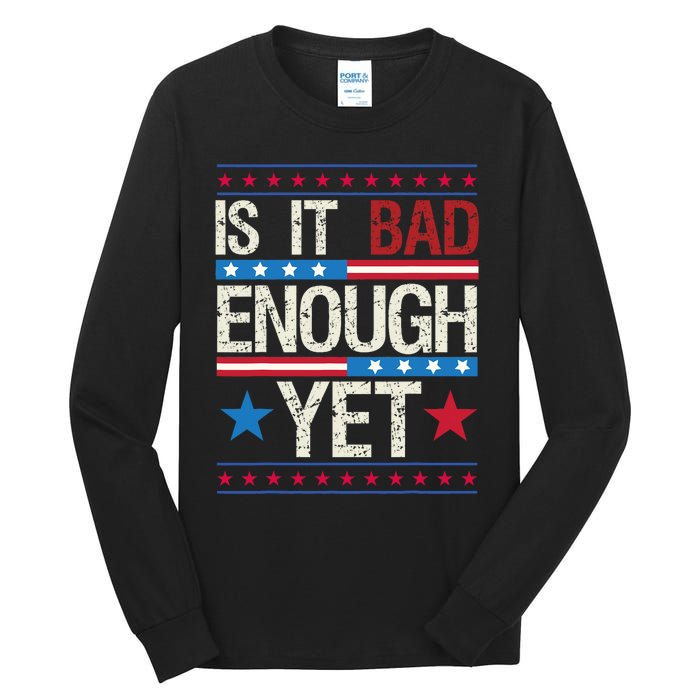 Funny Is It Bad Enough Yet Patriotic Political Statement Tall Long Sleeve T-Shirt