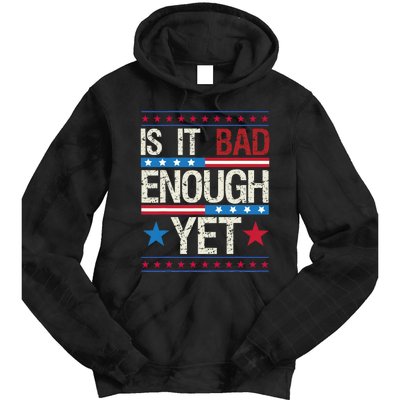 Funny Is It Bad Enough Yet Patriotic Political Statement Tie Dye Hoodie