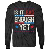 Funny Is It Bad Enough Yet Patriotic Political Statement Tie-Dye Long Sleeve Shirt