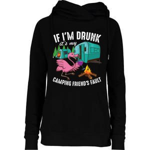 Funny If I'm Drunk It's My Friend's Fault Cool Campers Gift Womens Funnel Neck Pullover Hood