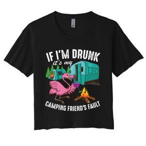 Funny If I'm Drunk It's My Friend's Fault Cool Campers Gift Women's Crop Top Tee