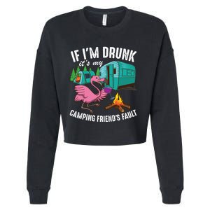 Funny If I'm Drunk It's My Friend's Fault Cool Campers Gift Cropped Pullover Crew