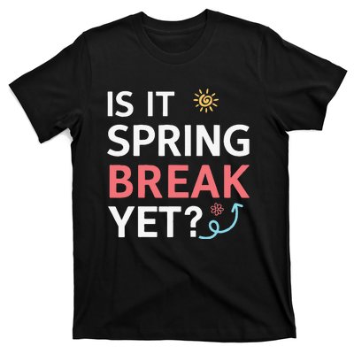 Funny Is It Spring Break Yet Floral Pattern Teacher T-Shirt