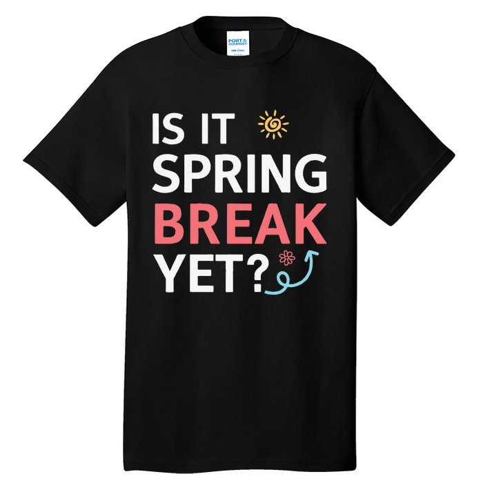 Funny Is It Spring Break Yet Floral Pattern Teacher Tall T-Shirt