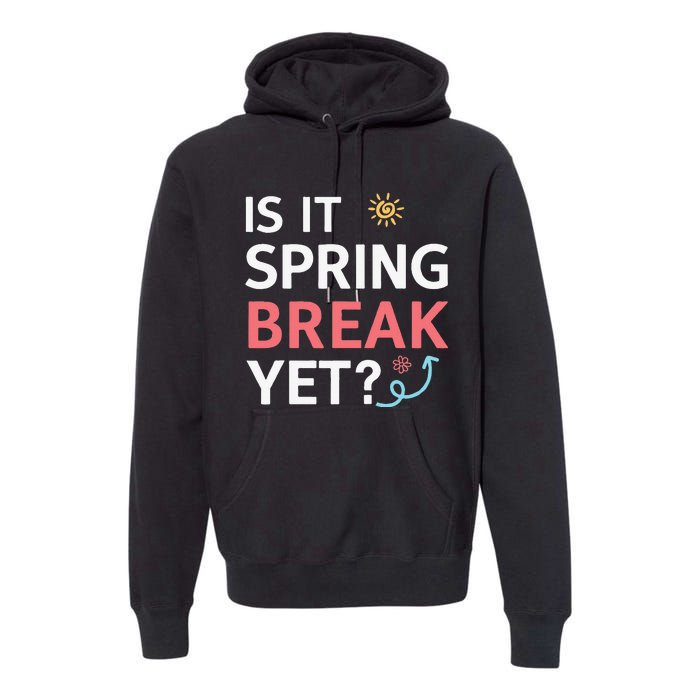 Funny Is It Spring Break Yet Floral Pattern Teacher Premium Hoodie