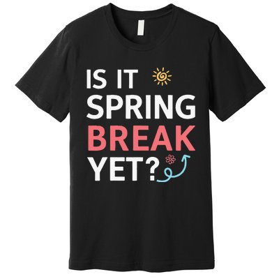 Funny Is It Spring Break Yet Floral Pattern Teacher Premium T-Shirt