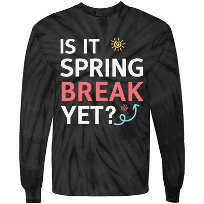 Funny Is It Spring Break Yet Floral Pattern Teacher Tie-Dye Long Sleeve Shirt