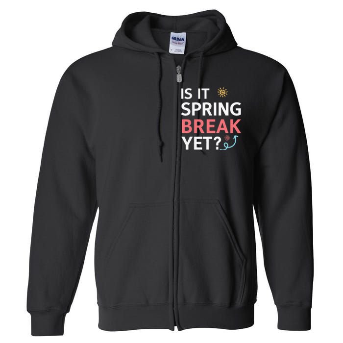 Funny Is It Spring Break Yet Floral Pattern Teacher Full Zip Hoodie