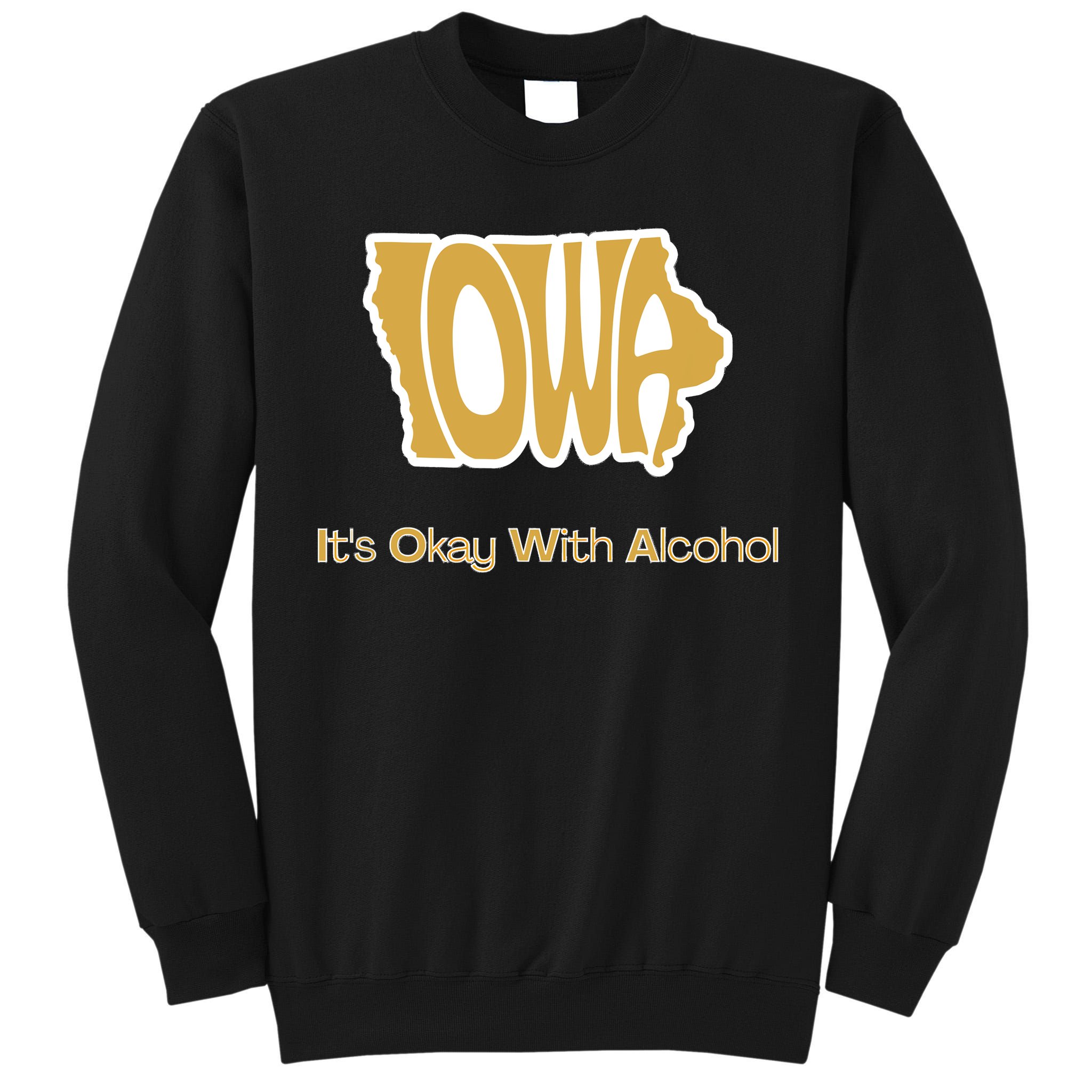 Funny Iowa Its Okay With Alcohol Iowa Joke Gift Tall Sweatshirt