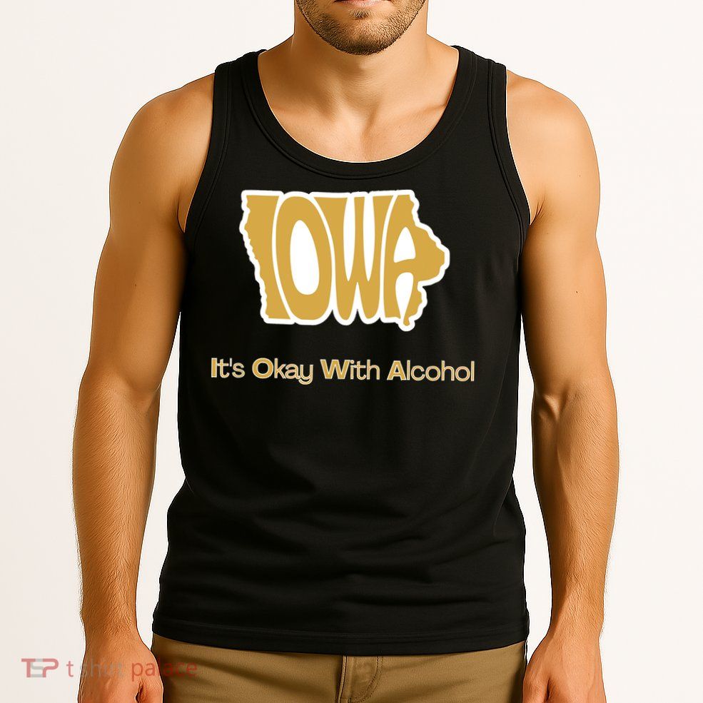 Funny Iowa Its Okay With Alcohol Iowa Joke Gift Tank Top