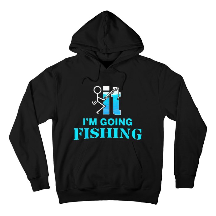 Fuck It Im Going Fishing Hoodie