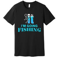 Fuck It Im Going Fishing Premium T-Shirt