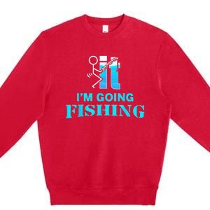 Fuck It Im Going Fishing Premium Crewneck Sweatshirt