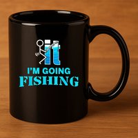 Fuck It Im Going Fishing 11oz C Handle Ceramic Mug