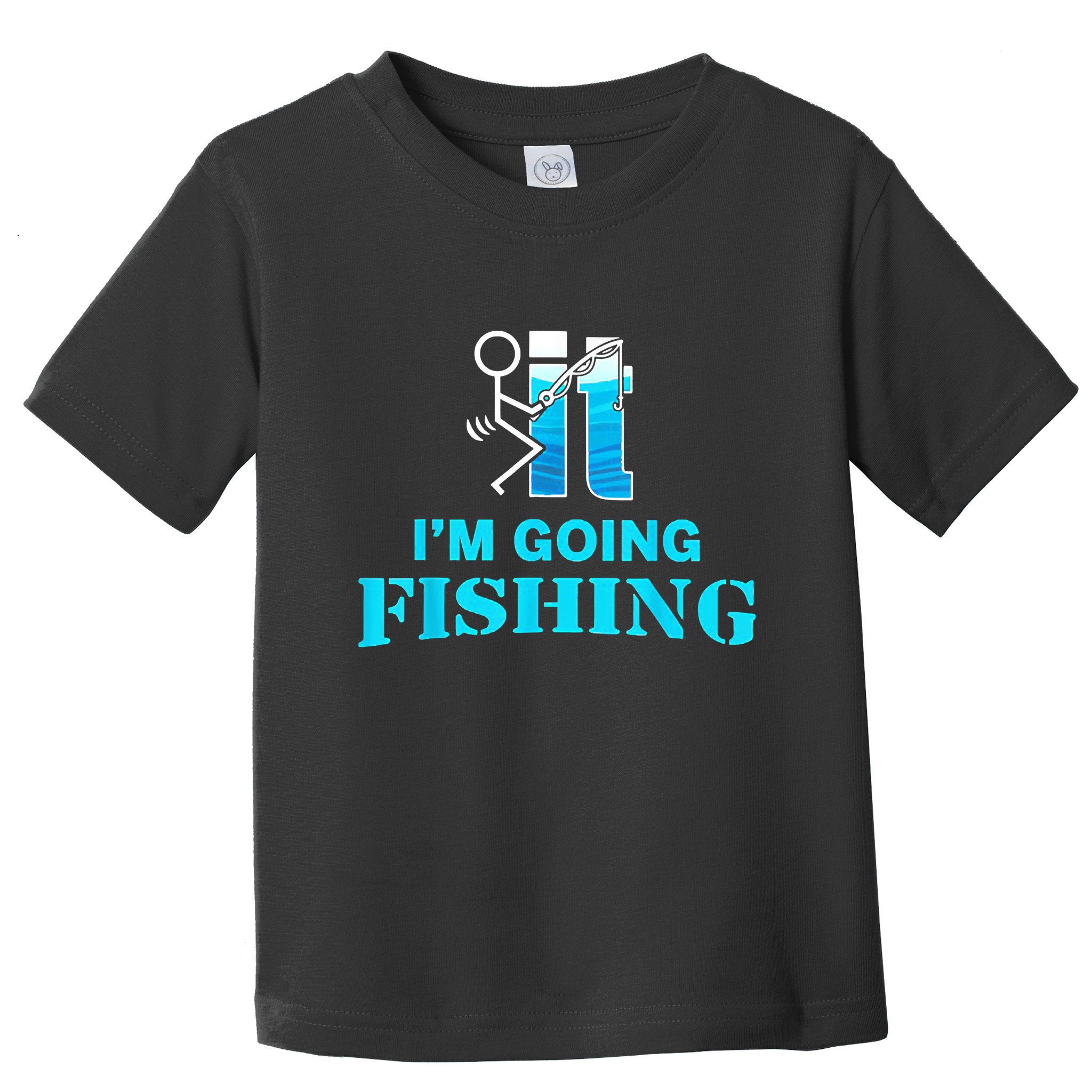 Fuck It Im Going Fishing Toddler T-Shirt