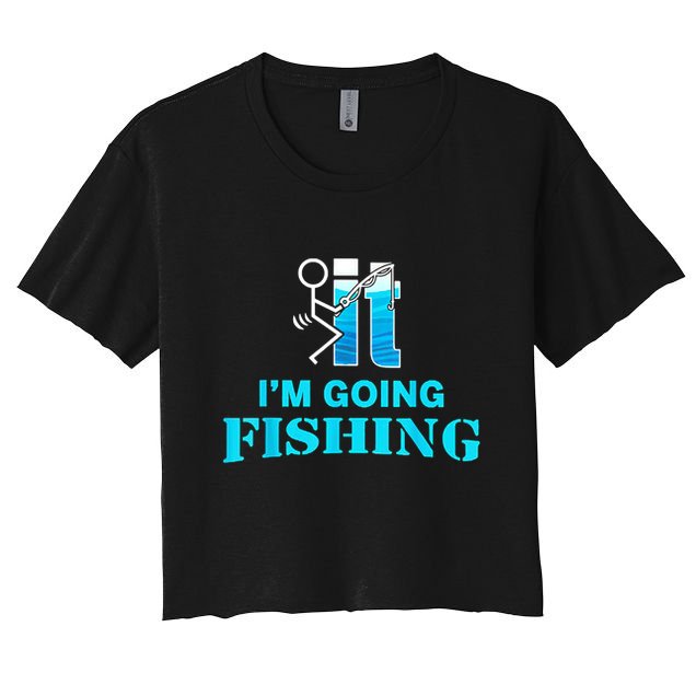 Fuck It Im Going Fishing Crop Top