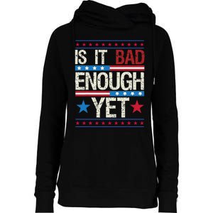 Funny Is It Bad Enough Yet Patriotic Political Statement Womens Funnel Neck Pullover Hood