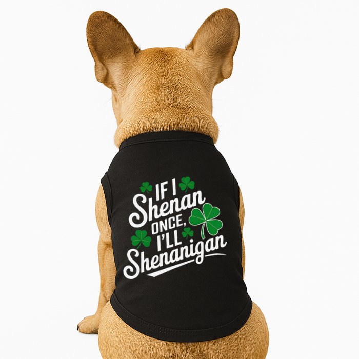 Funny If I Shenan Once I’Ll Shenanigan St Patricks Day Doggie Tank