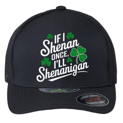 Funny If I Shenan Once I’Ll Shenanigan St Patricks Day Flexfit Unipanel Trucker Cap