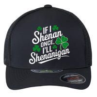 Funny If I Shenan Once I’Ll Shenanigan St Patricks Day Flexfit Unipanel Trucker Cap