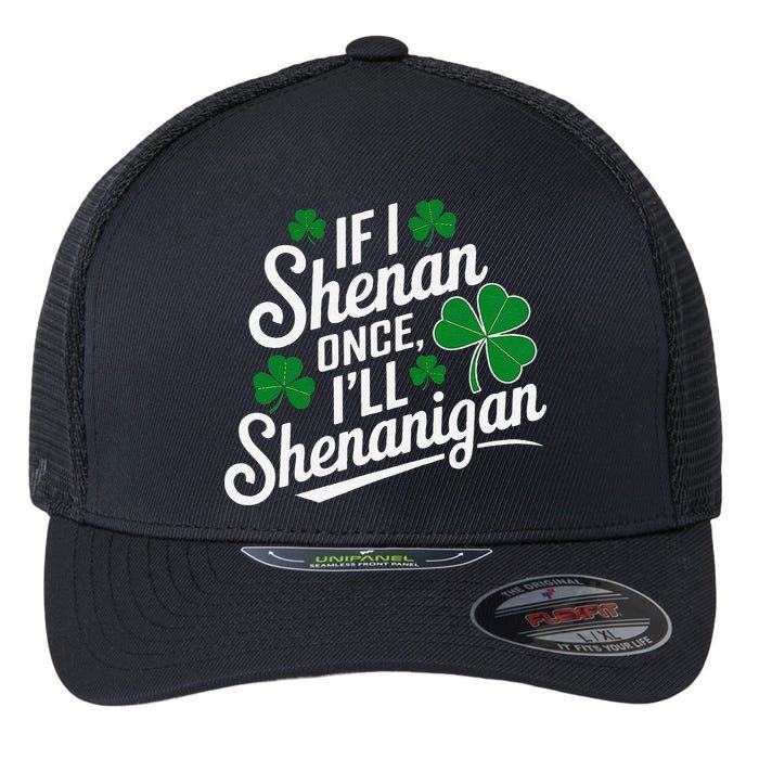 Funny If I Shenan Once I’Ll Shenanigan St Patricks Day Flexfit Unipanel Trucker Cap