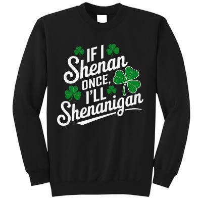 Funny If I Shenan Once I’Ll Shenanigan St Patricks Day Sweatshirt