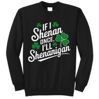 Funny If I Shenan Once I’Ll Shenanigan St Patricks Day Sweatshirt