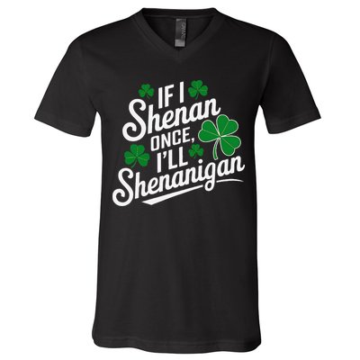 Funny If I Shenan Once I’Ll Shenanigan St Patricks Day V-Neck T-Shirt