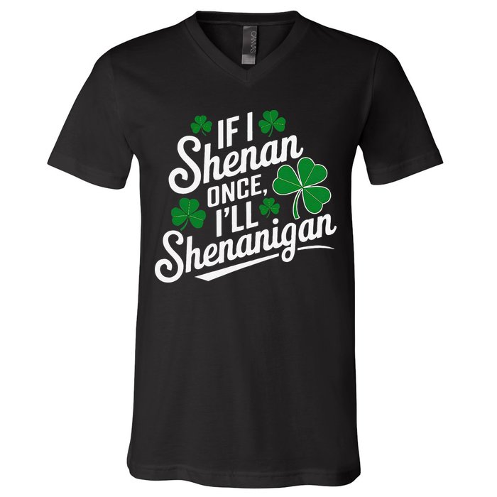 Funny If I Shenan Once I’Ll Shenanigan St Patricks Day V-Neck T-Shirt