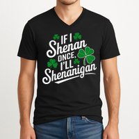 Funny If I Shenan Once I’Ll Shenanigan St Patricks Day V-Neck T-Shirt
