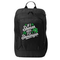 Funny If I Shenan Once I’Ll Shenanigan St Patricks Day City Backpack
