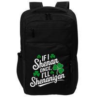 Funny If I Shenan Once I’Ll Shenanigan St Patricks Day Impact Tech Backpack