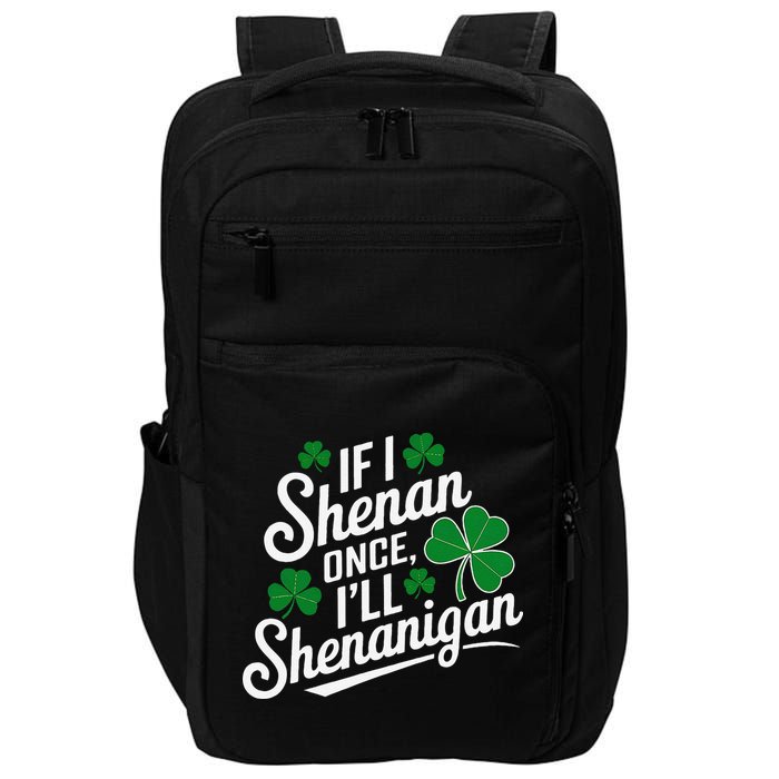 Funny If I Shenan Once I’Ll Shenanigan St Patricks Day Impact Tech Backpack
