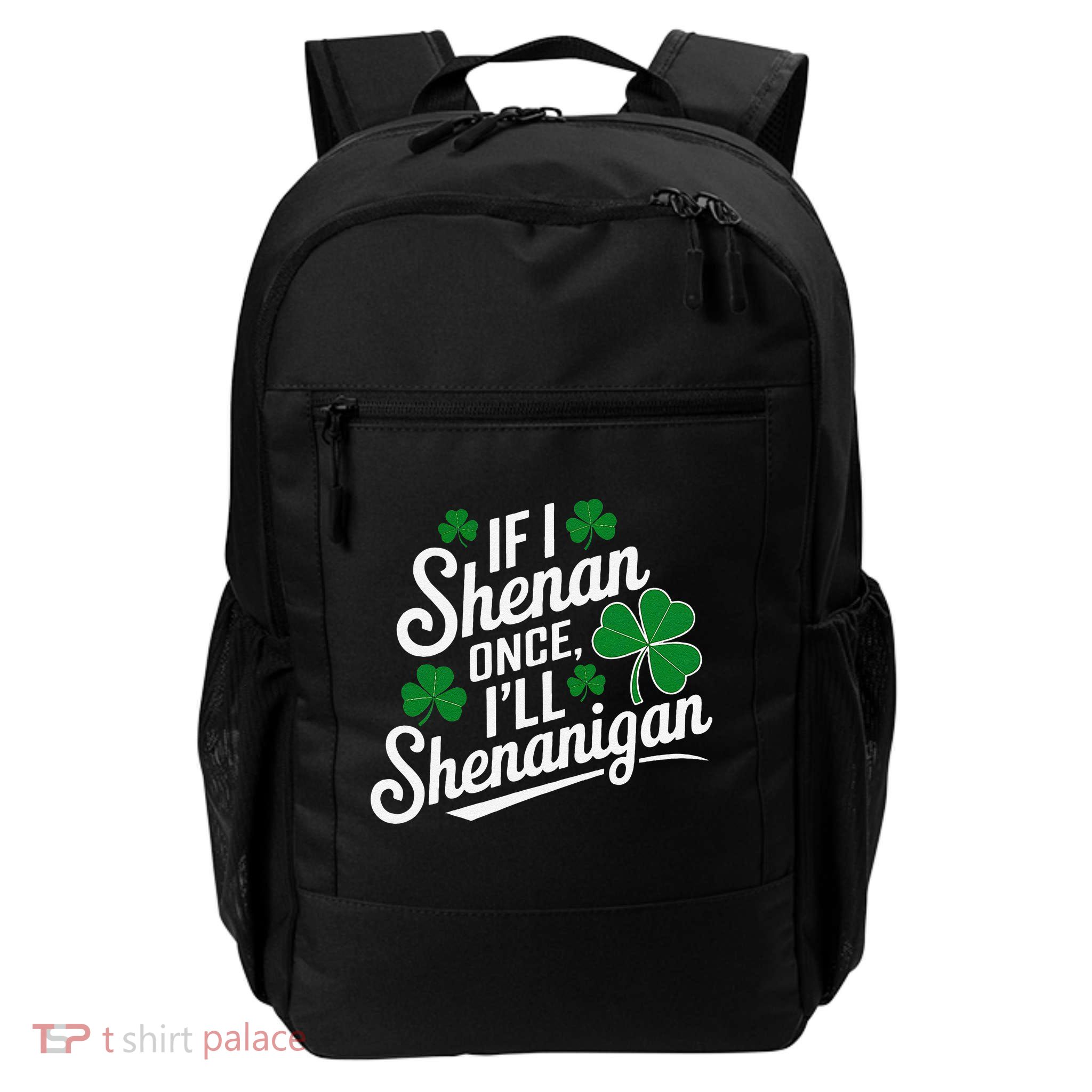 Funny If I Shenan Once I’Ll Shenanigan St Patricks Day Backpack