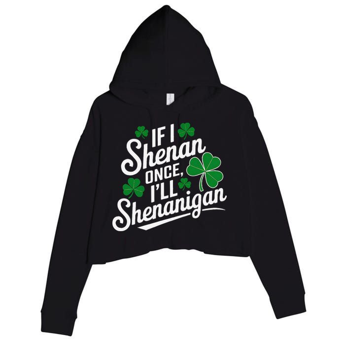 Funny If I Shenan Once I’Ll Shenanigan St Patricks Day Crop Fleece Hoodie
