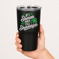 Funny If I Shenan Once I’Ll Shenanigan St Patricks Day Tumbler