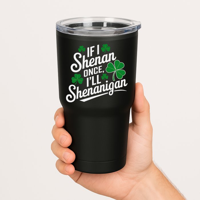 Funny If I Shenan Once I’Ll Shenanigan St Patricks Day Tumbler