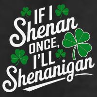Funny If I Shenan Once I’Ll Shenanigan St Patricks Day Tumbler