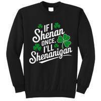 Funny If I Shenan Once I’Ll Shenanigan St Patricks Day Tall Sweatshirt