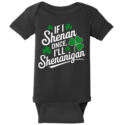 Funny If I Shenan Once I’Ll Shenanigan St Patricks Day Baby Bodysuit