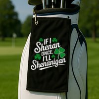 Funny If I Shenan Once I’Ll Shenanigan St Patricks Day Golf Towel