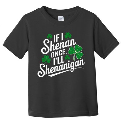 Funny If I Shenan Once I’Ll Shenanigan St Patricks Day Toddler T-Shirt