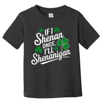 Funny If I Shenan Once I’Ll Shenanigan St Patricks Day Toddler T-Shirt