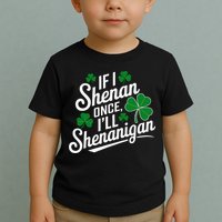 Funny If I Shenan Once I’Ll Shenanigan St Patricks Day Toddler T-Shirt